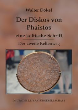 Der Diskos von Phaistos – eine keltische Schrift von Dökel,  Walter