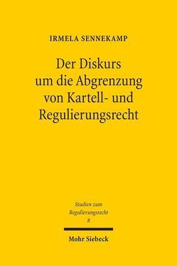 Der Diskurs um die Abgrenzung von Kartell- und Regulierungsrecht von Sennekamp,  Irmela