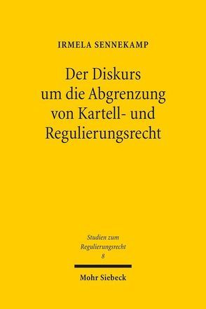 Der Diskurs um die Abgrenzung von Kartell- und Regulierungsrecht von Sennekamp,  Irmela