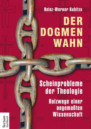 Der Dogmenwahn von Kubitza,  Heinz-Werner