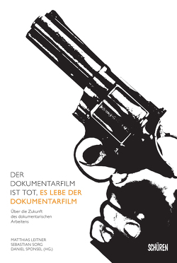 Der Dokumentarfilm ist tot, es lebe der Dokumentarfilm von Leitner,  Matthias, Sorg,  Sebastian, Sponsel,  Daniel