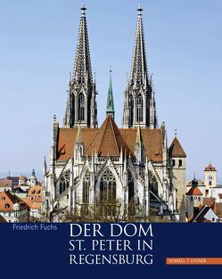 Der Dom St. Peter in Regensburg von Fuchs,  Friedrich, Monheim,  Florian