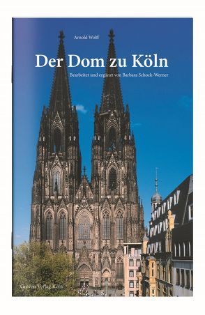 Der Dom zu Köln von Schock-Werner,  Barbara, Wolff,  Arnold