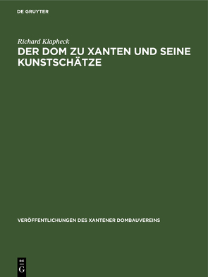 Der Dom zu Xanten und seine Kunstschätze von Hege,  Walter, Klapheck,  Richard