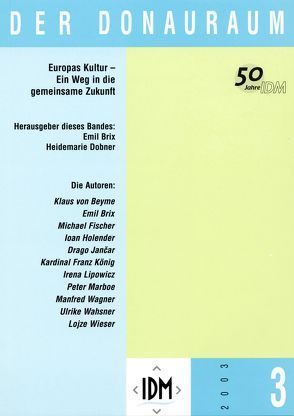 Der Donauraum. Zeitschrift des Institutes für den Donauraum und Mitteleuropa / Europas Kultur – Ein Weg in die gemeinsame Zukunft von Brix,  Emil, Dobner,  Heidemarie