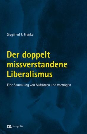 Der doppelt missverstandene Liberalismus von Franke,  Siegfried F