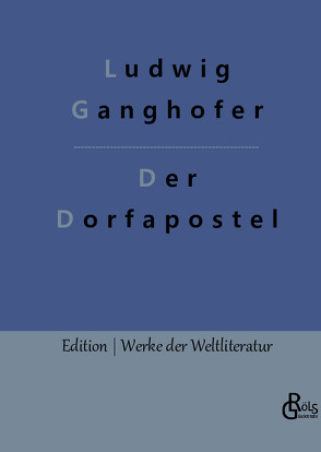 Der Dorfapostel von Ganghofer,  Ludwig, Gröls-Verlag,  Redaktion