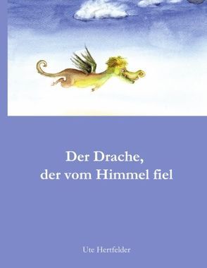 Der Drache, der vom Himmel fiel von Hertfelder,  Ute