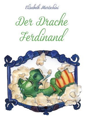 Der Drache Ferdinand von Martschini,  Elisabeth, Suchy,  Elisabeth