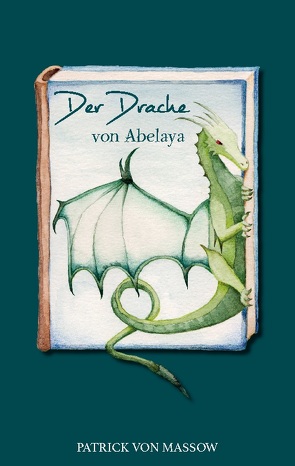 Der Drache von Abelaya von von Massow,  Patrick