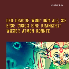 Der Drache Winu und als die Erde durch eine Krankheit wieder atmen konnte von Mara,  Geraldine