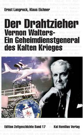 Der Drahtzieher. Vernon Walters – ein Geheimdienstgeneral des Kalten Krieges von Eichner,  Klaus, Langrock,  Ernst