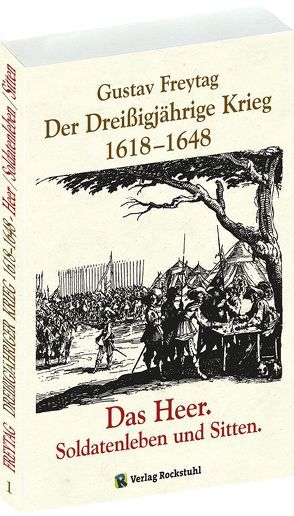 Der Dreißigjährige Krieg 1618-1648. Das Heer. Soldatenleben und Sitten [Band 1 von 3] von Freytag,  Gustav, Rockstuhl,  Harald, Rockstuhl,  Werner