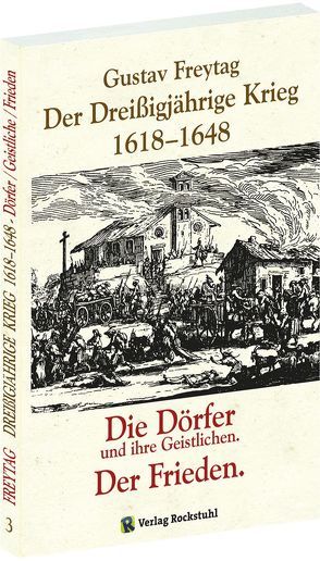 Der Dreißigjährige Krieg 1618-1648. Die Dörfer und ihre Geistlichen. Der Frieden [Band 3 von 3] von Freytag,  Gustav, Rockstuhl,  Harald