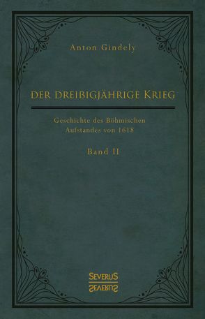 Der Dreißigjährige Krieg. Geschichte des Böhmischen Aufstandes von 1618. Band 2 von Gindely,  Anton