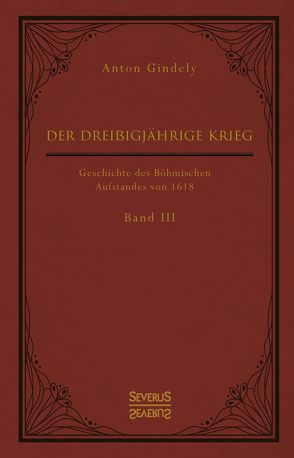 Der Dreißigjährige Krieg. Geschichte des Böhmischen Aufstandes von 1618. Band 3 von Gindely,  Anton