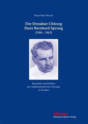 Der Dresdner Chirurg Hans Bernhard Sprung von Wenzel,  Klaus-Peter