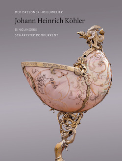 Der Dresdner Hofjuwelier Johann Heinrich Köhler von Syndram,  Dirk, Thürigen,  Susanne, Weinhold,  Ulrike