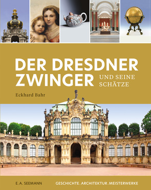 Der Dresdner Zwinger und seine Schätze von Bahr,  Eckhard