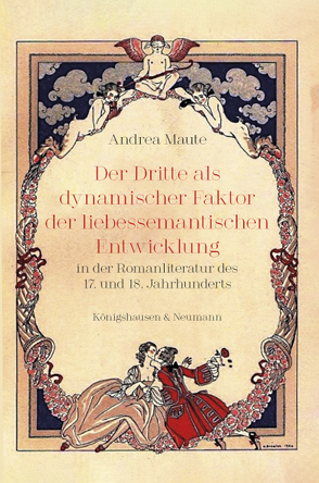 Der Dritte als dynamischer Faktor der liebessemantischen Entwicklung in der Romanliteratur des 17. und 18. Jahrhunderts von Maute,  Andrea