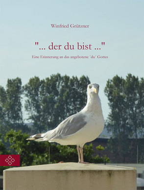 “ … der du bist …“ von Grützner,  Dr. Winfried