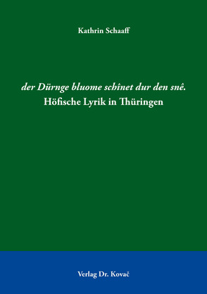 der Dürnge bluome schînet dur den snê. Höfische Lyrik in Thüringen von Schaaff,  Kathrin