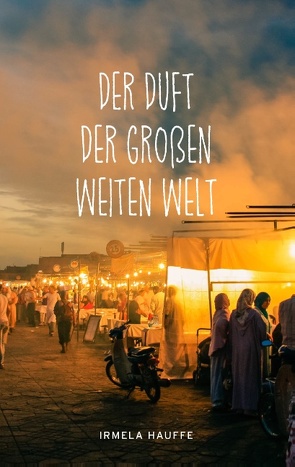 Der Duft der großen weiten Welt von Hauffe,  Irmela