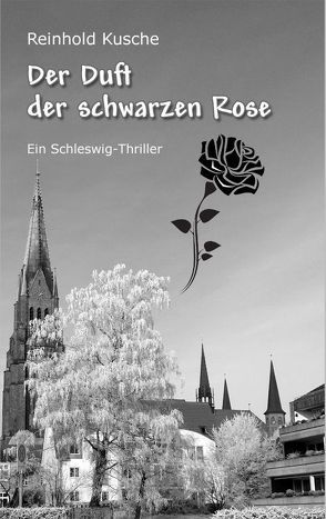 Der Duft der schwarzen Rose von Kusche,  Reinhold