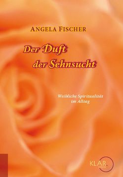 Der Duft der Sehnsucht von Fischer,  Angela, Mayer,  Eva