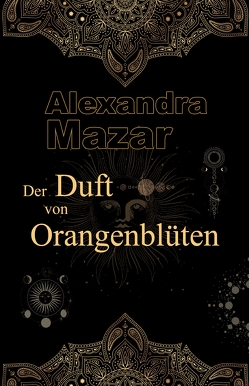 Der Duft von Orangenblüten von Mazar,  Alexandra