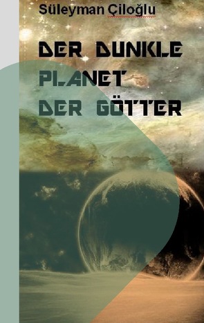 Der dunkle Planet der Götter von Ciloglu,  Süleyman