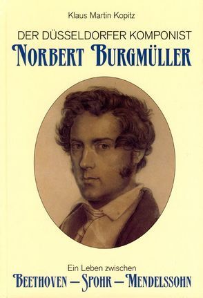 Der Düsseldorfer Komponist Norbert Burgmüller von Kopitz,  Klaus Martin