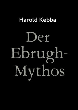 Der Ebrugh-Mythos von Kebba,  Harold, Ubben,  Malte