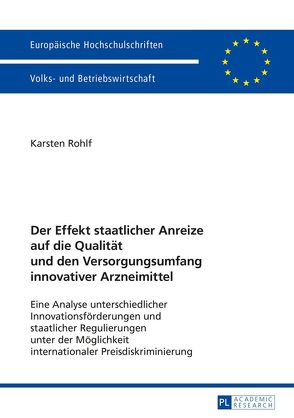 Der Effekt staatlicher Anreize auf die Qualität und den Versorgungsumfang innovativer Arzneimittel von Rohlf,  Karsten