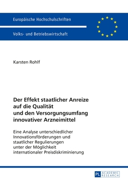 Der Effekt staatlicher Anreize auf die Qualität und den Versorgungsumfang innovativer Arzneimittel von Rohlf,  Karsten