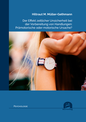 Der Effekt zeitlicher Unsicherheit bei der Vorbereitung von Handlungen: Prämotorische oder motorische Ursache? von Müller-Gethmann,  Hiltraut M.