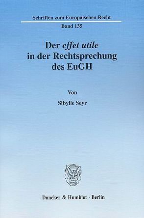 Der effet utile in der Rechtsprechung des Europäischen Gerichtshofs. von Seyr,  Sibylle