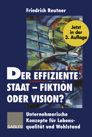 Der effiziente Staat — Fiktion oder Vision? von Reutner,  Friedrich