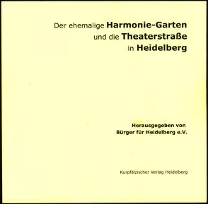 Der ehemalige Harmonie-Garten und die Theaterstraße in Heidelberg von Düchting,  Reinhard, Erbel-Zappe,  Regina, Faust-Exarchos,  Gabriele, Frosch,  Helmut, Himmelheber,  Susanne, Lehmann,  Hermann W., Lehmann,  Tine, Moraw,  Ingrid, Raether,  Hansjoachim, Wanke,  Carola