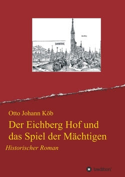 Der Eichberg Hof und das Spiel der Mächtigen von Köb,  Otto Johann