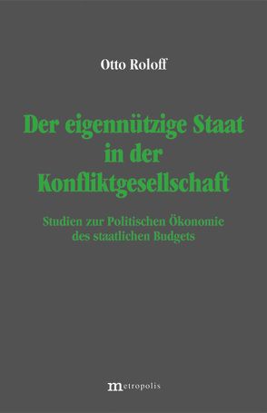 Der eigennützige Staat in der Konfliktgesellschaft von Roloff,  Otto