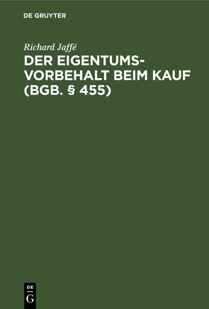 Der Eigentumsvorbehalt beim Kauf (BGB. § 455) von Jaffé,  Richard