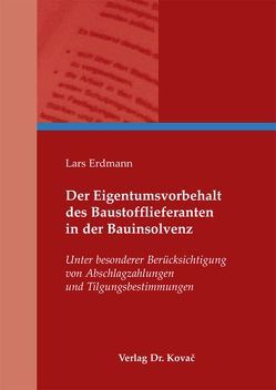 Der Eigentumsvorbehalt des Baustofflieferanten in der Bauinsolvenz von Erdmann,  Lars