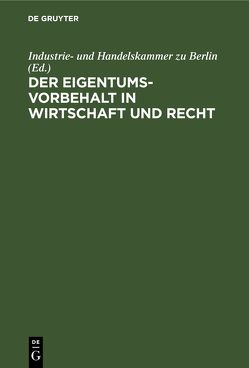 Der Eigentumsvorbehalt in Wirtschaft und Recht von Industrie- und Handelskammer zu Berlin