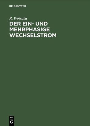 Der ein- und mehrphasige Wechselstrom von Wotruba,  R.