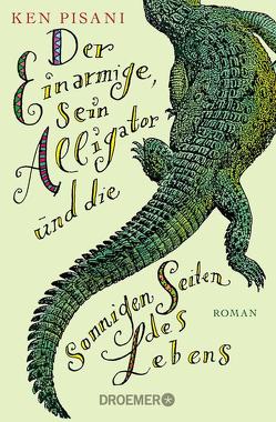 Der Einarmige, sein Alligator und die sonnigen Seiten des Lebens von Pisani,  Ken, Thiele,  Sabine