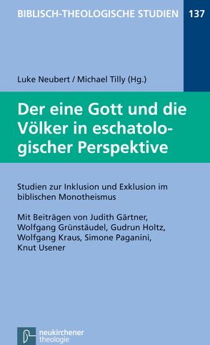 Der eine Gott und die Völker in eschatologischer Perspektive von Frey,  Jörg, Gärtner,  Judith, Grünstäudl,  Wolfgang, Hartenstein,  Friedhelm, Holtz,  Gudrun, Janowski,  Bernd, Konradt,  Matthias, Kraus,  Wolfgang, Neubert,  Luke, Paganini,  Simone, Schmidt,  Werner H., Tilly,  Michael, Usener,  Knut