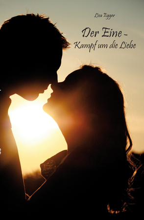 Der Eine – Kampf um die Liebe von Egger,  Lisa