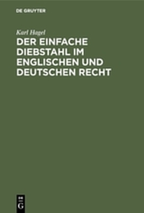 Der einfache Diebstahl im englischen und deutschen Recht von Hagel,  Karl