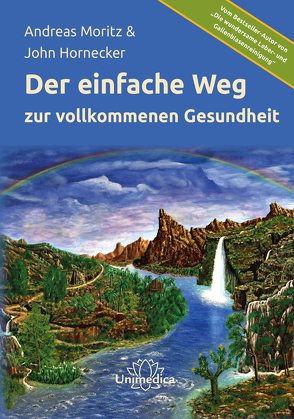 Der einfache Weg zur vollkommenen Gesundheit von Hornecker,  John, Moritz,  Andreas